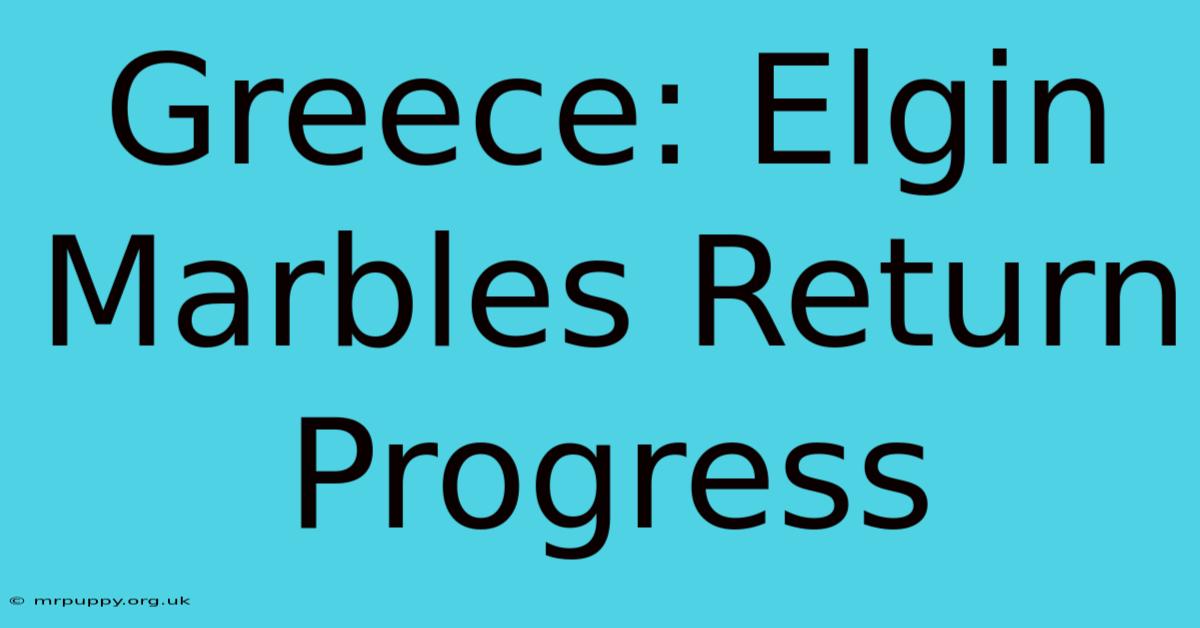 Greece: Elgin Marbles Return Progress