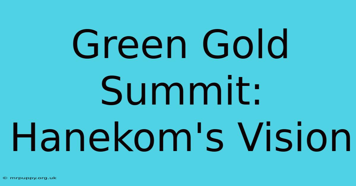 Green Gold Summit: Hanekom's Vision