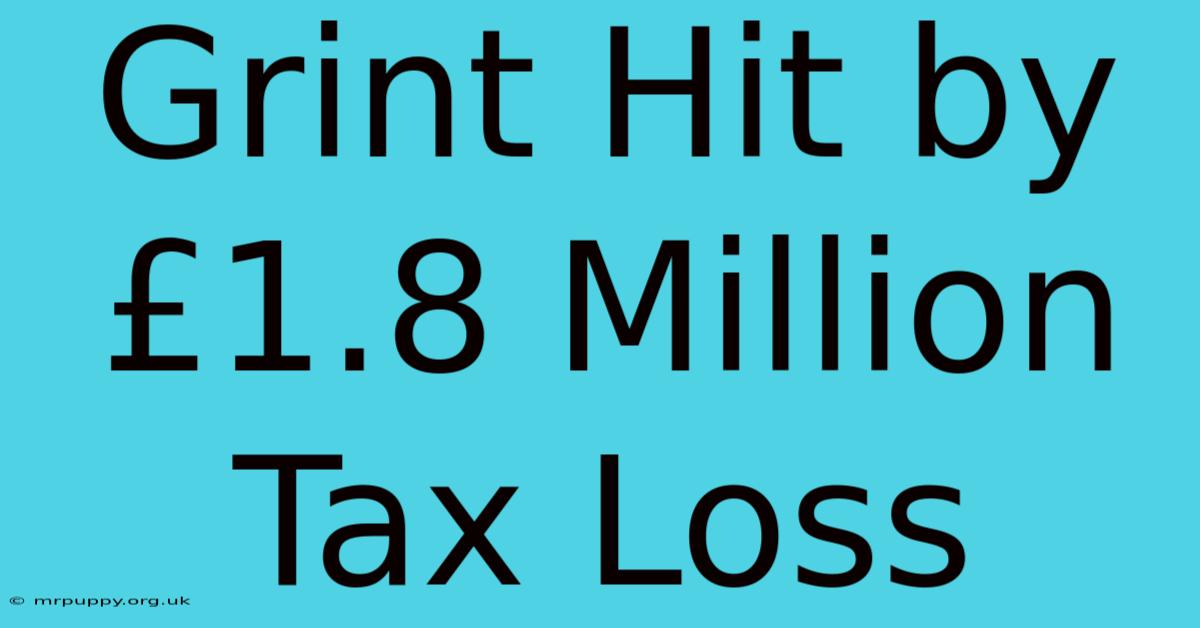 Grint Hit By £1.8 Million Tax Loss