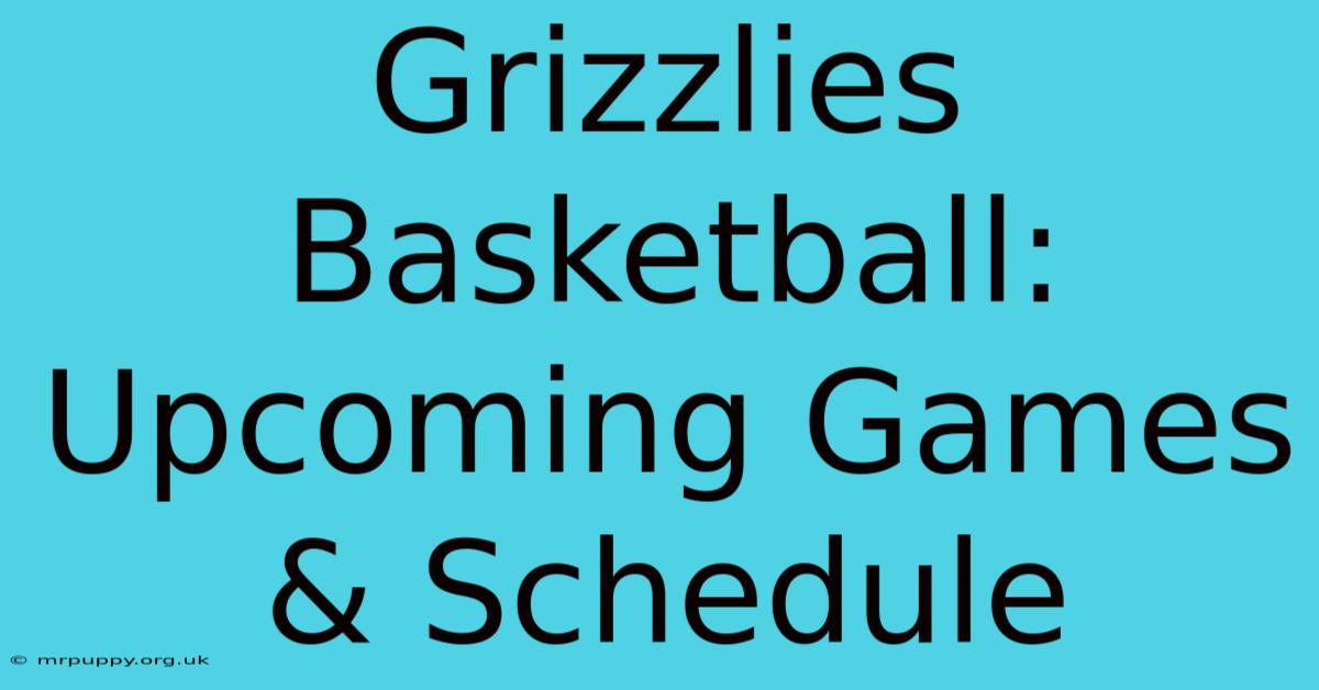 Grizzlies Basketball: Upcoming Games & Schedule 