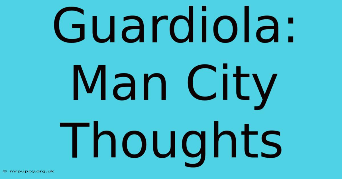 Guardiola: Man City Thoughts