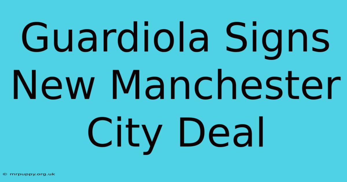 Guardiola Signs New Manchester City Deal