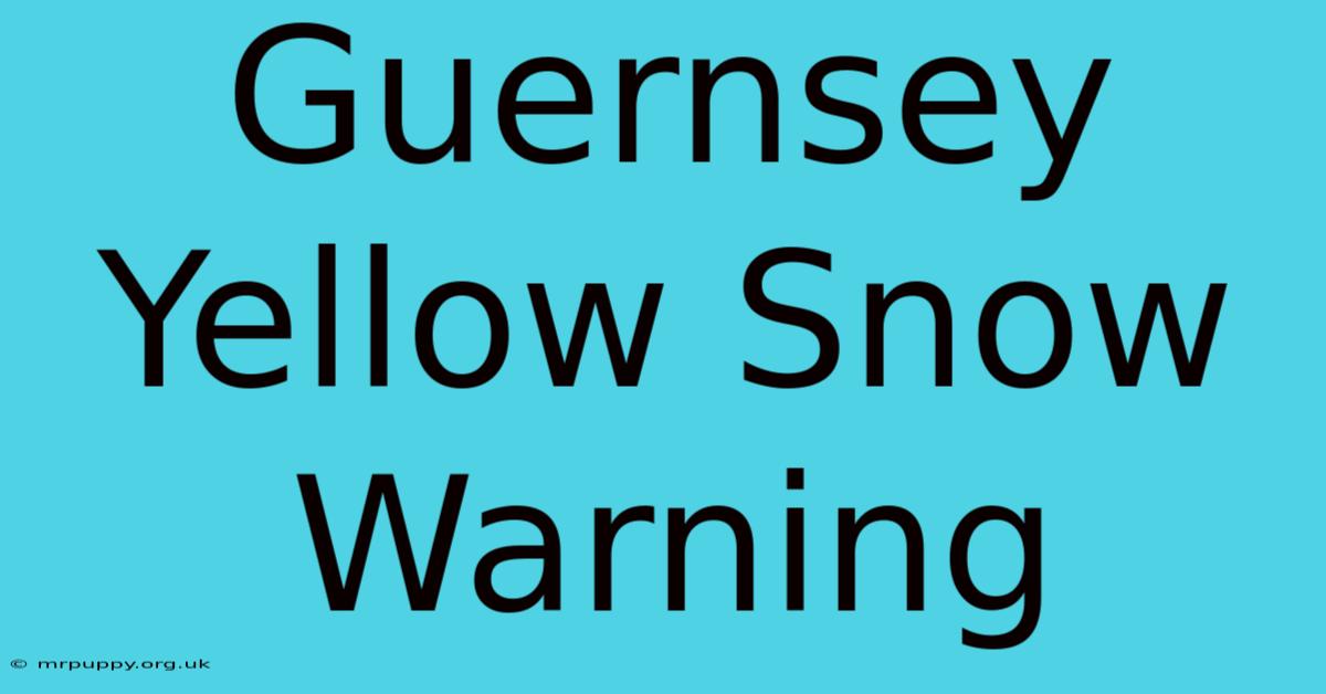 Guernsey Yellow Snow Warning