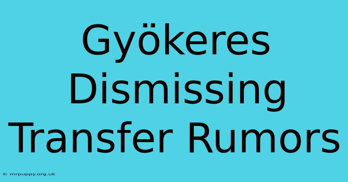 Gyökeres Dismissing Transfer Rumors