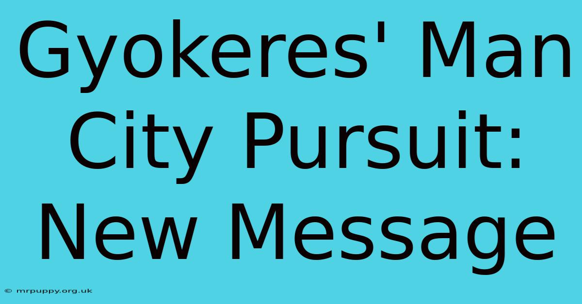 Gyokeres' Man City Pursuit: New Message