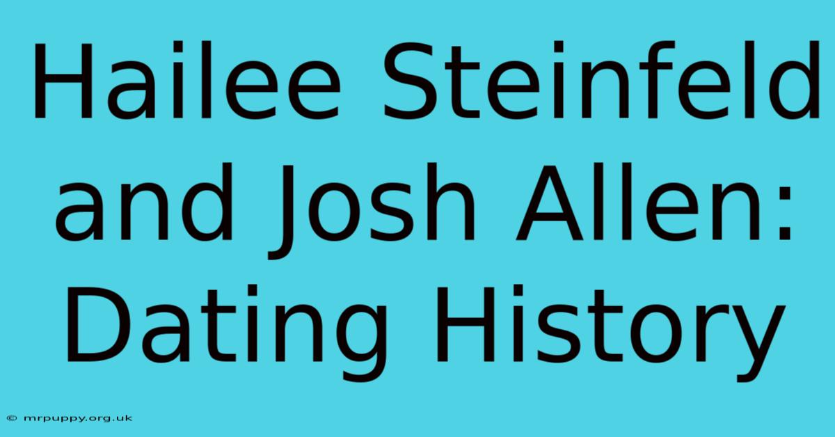 Hailee Steinfeld And Josh Allen: Dating History