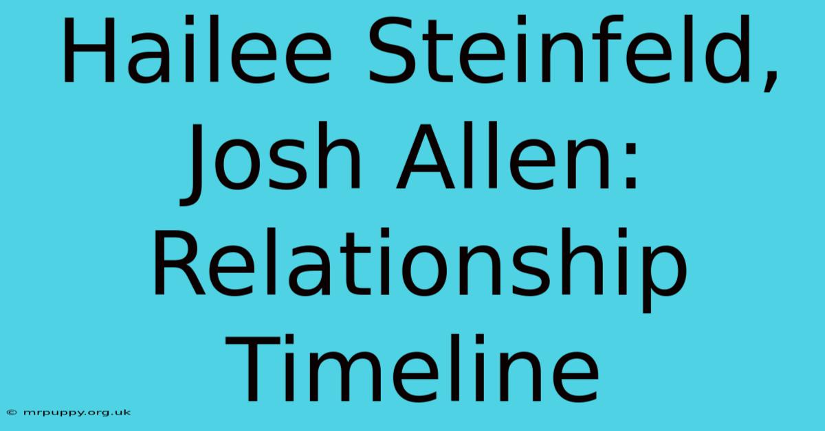 Hailee Steinfeld, Josh Allen: Relationship Timeline