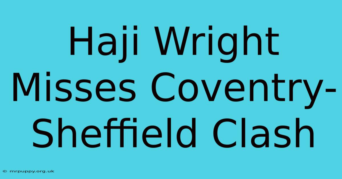 Haji Wright Misses Coventry-Sheffield Clash