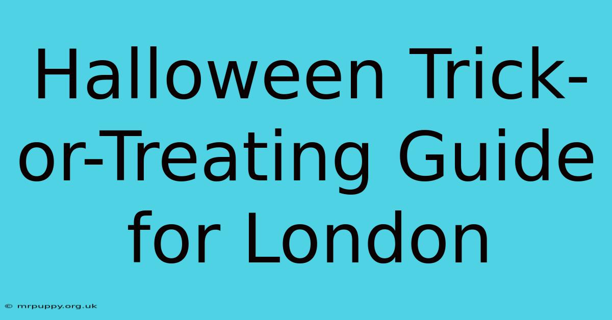 Halloween Trick-or-Treating Guide For London