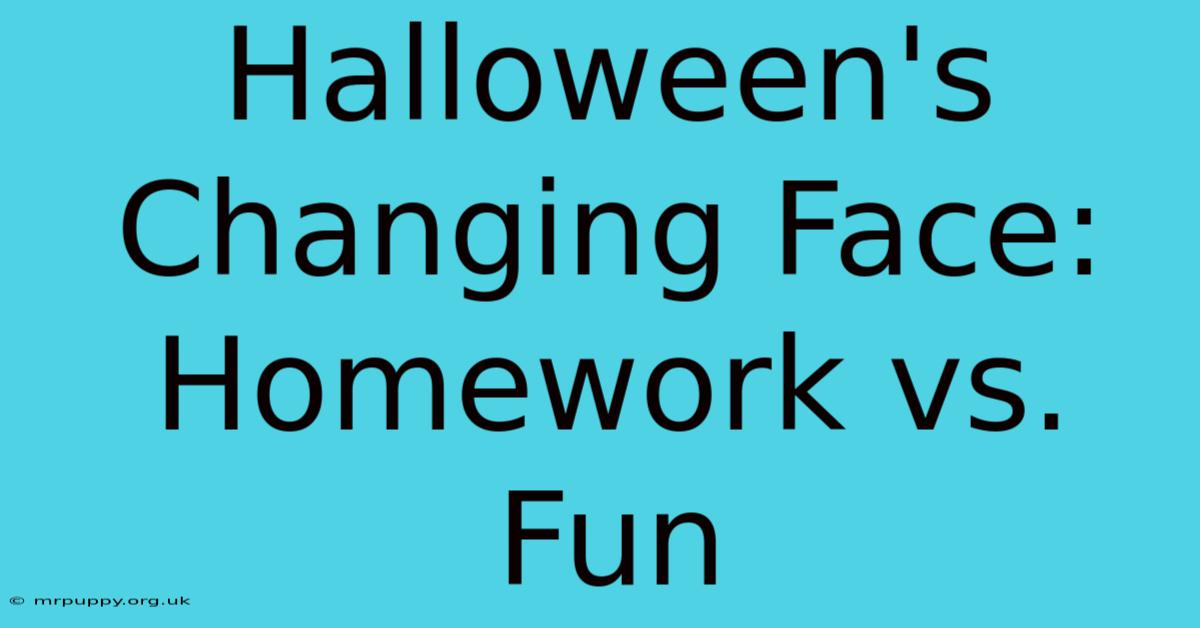 Halloween's Changing Face: Homework Vs. Fun 