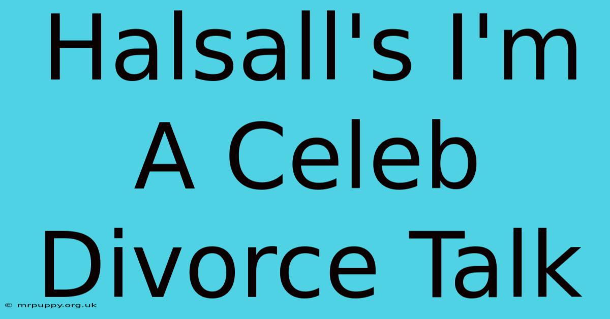 Halsall's I'm A Celeb Divorce Talk