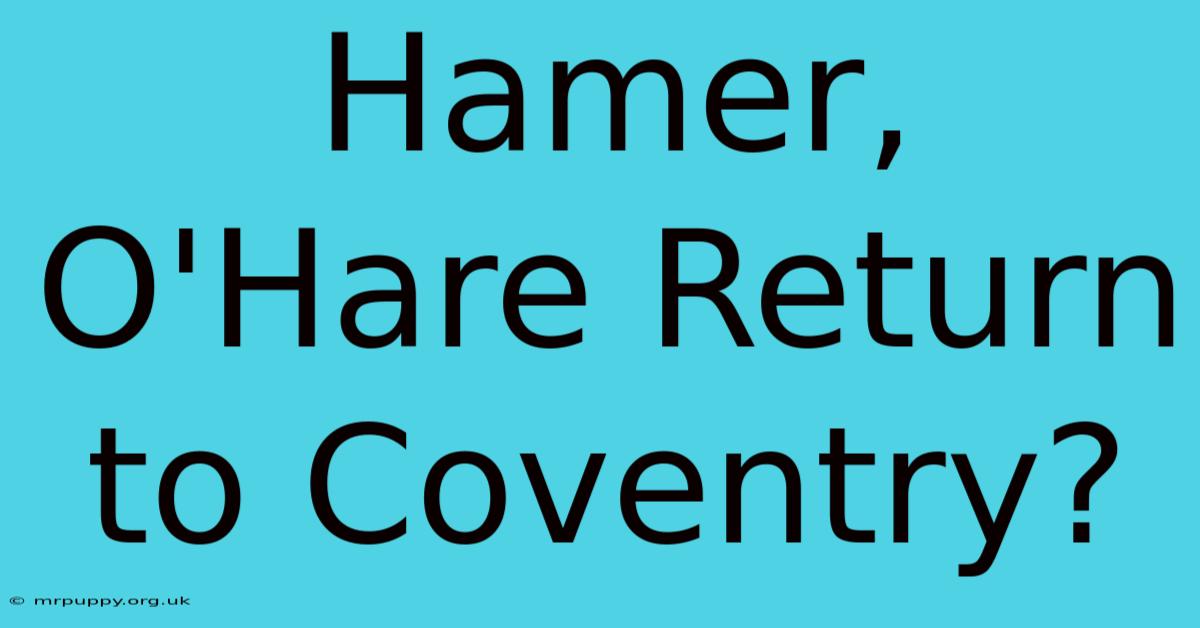 Hamer, O'Hare Return To Coventry?