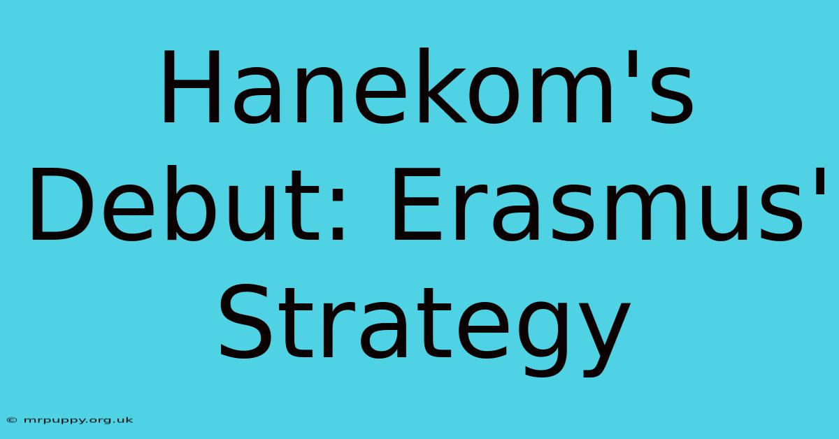 Hanekom's Debut: Erasmus' Strategy