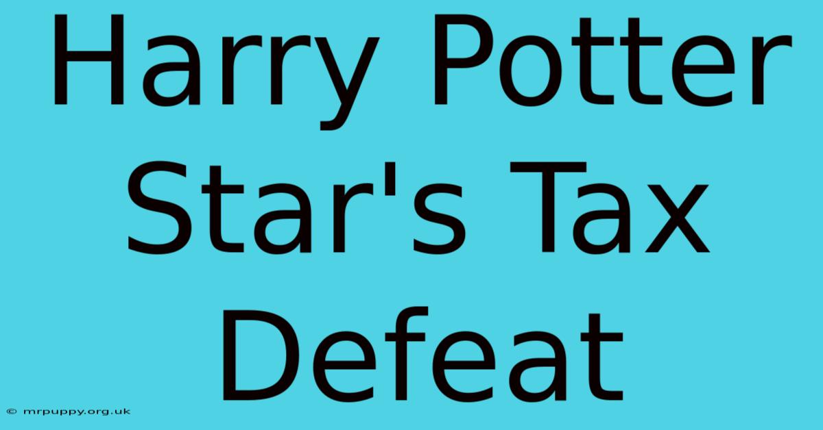 Harry Potter Star's Tax Defeat