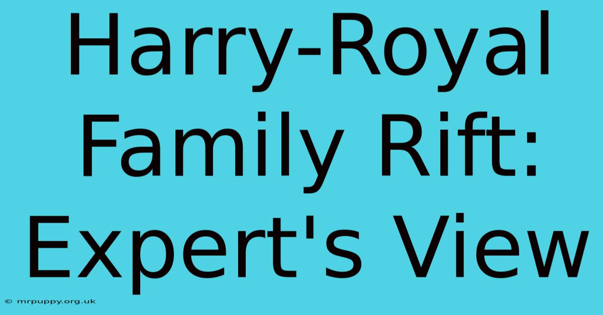 Harry-Royal Family Rift: Expert's View