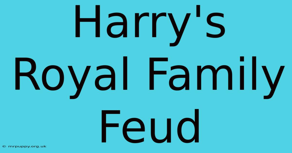 Harry's Royal Family Feud