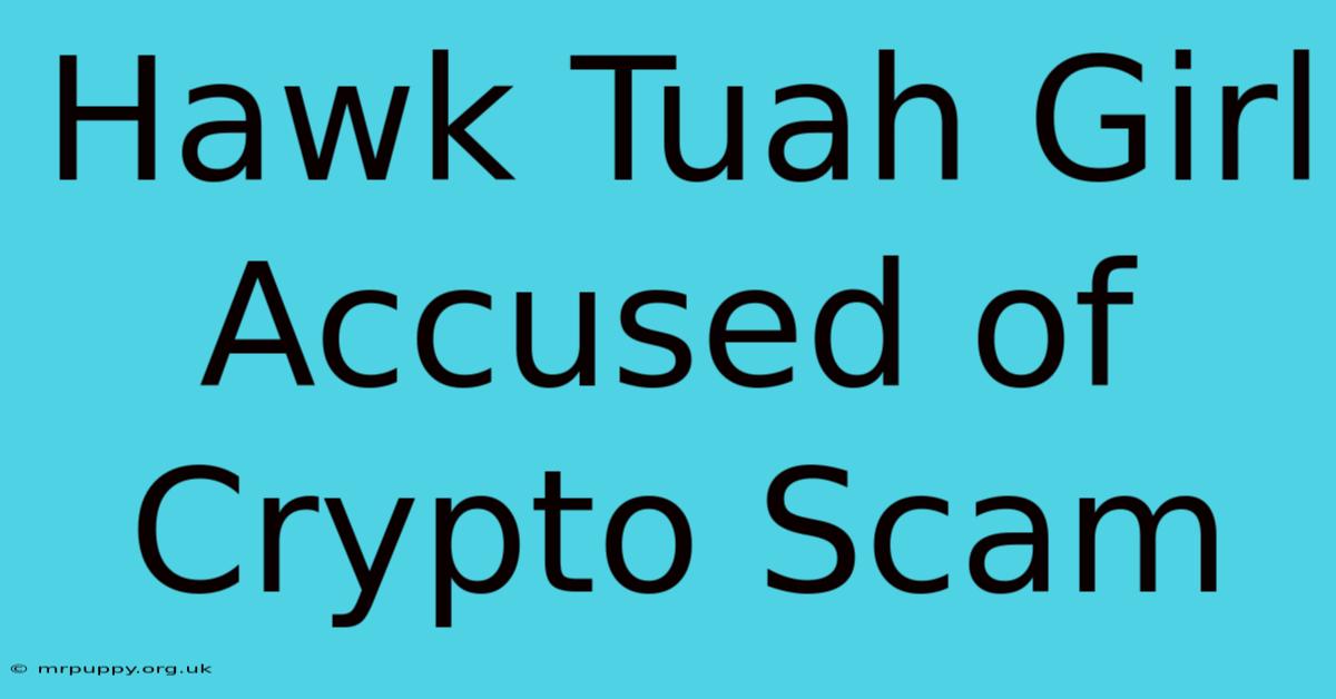 Hawk Tuah Girl Accused Of Crypto Scam