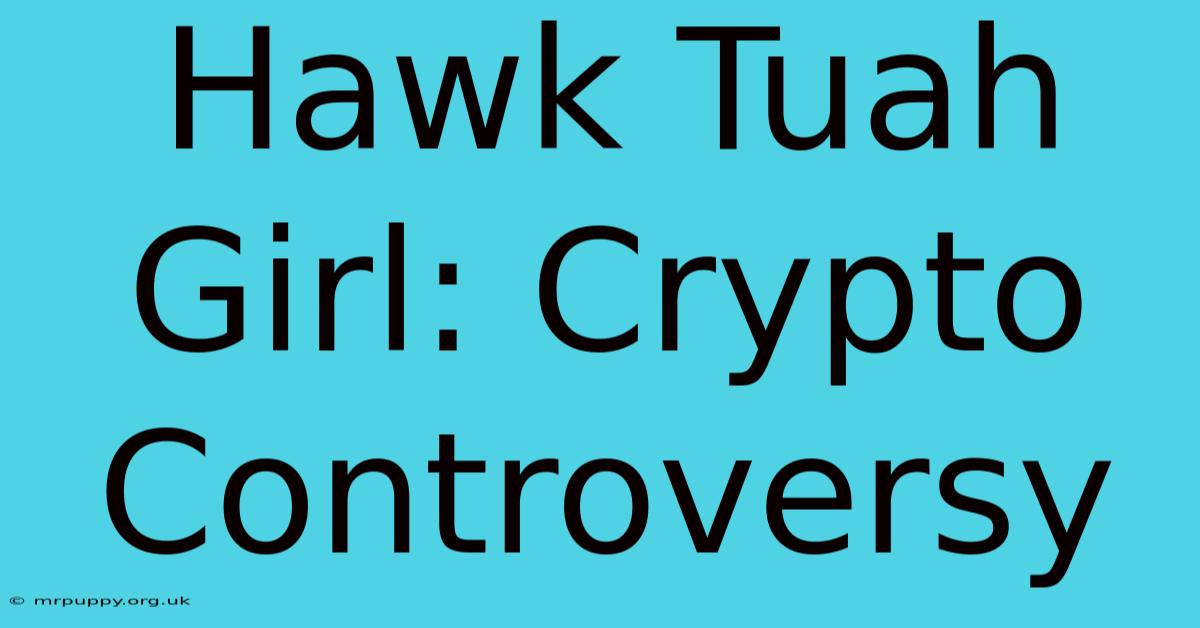 Hawk Tuah Girl: Crypto Controversy