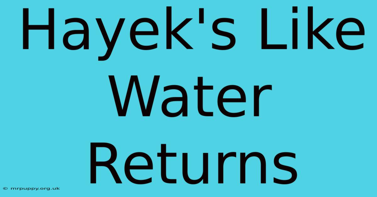 Hayek's Like Water Returns