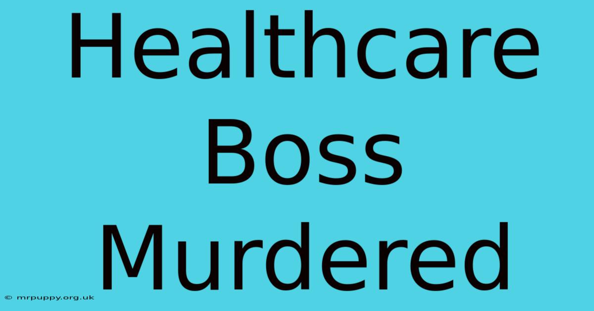 Healthcare Boss Murdered