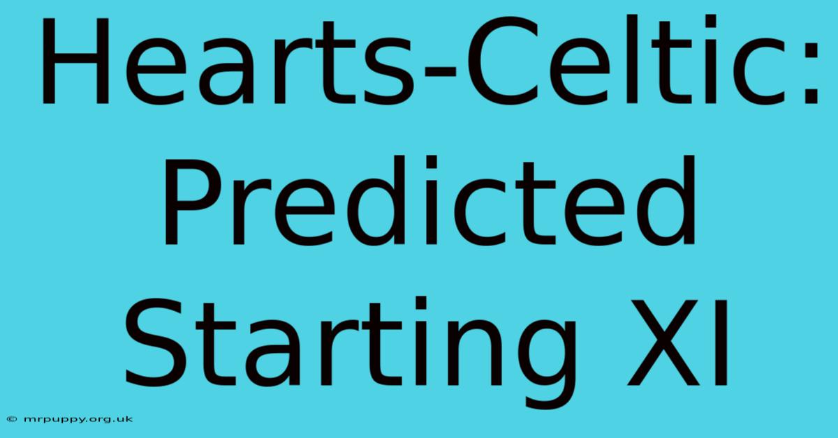 Hearts-Celtic: Predicted Starting XI