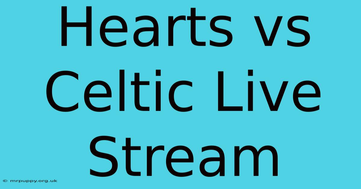 Hearts Vs Celtic Live Stream