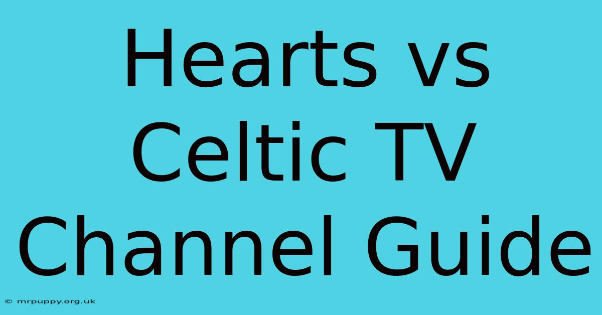 Hearts Vs Celtic TV Channel Guide