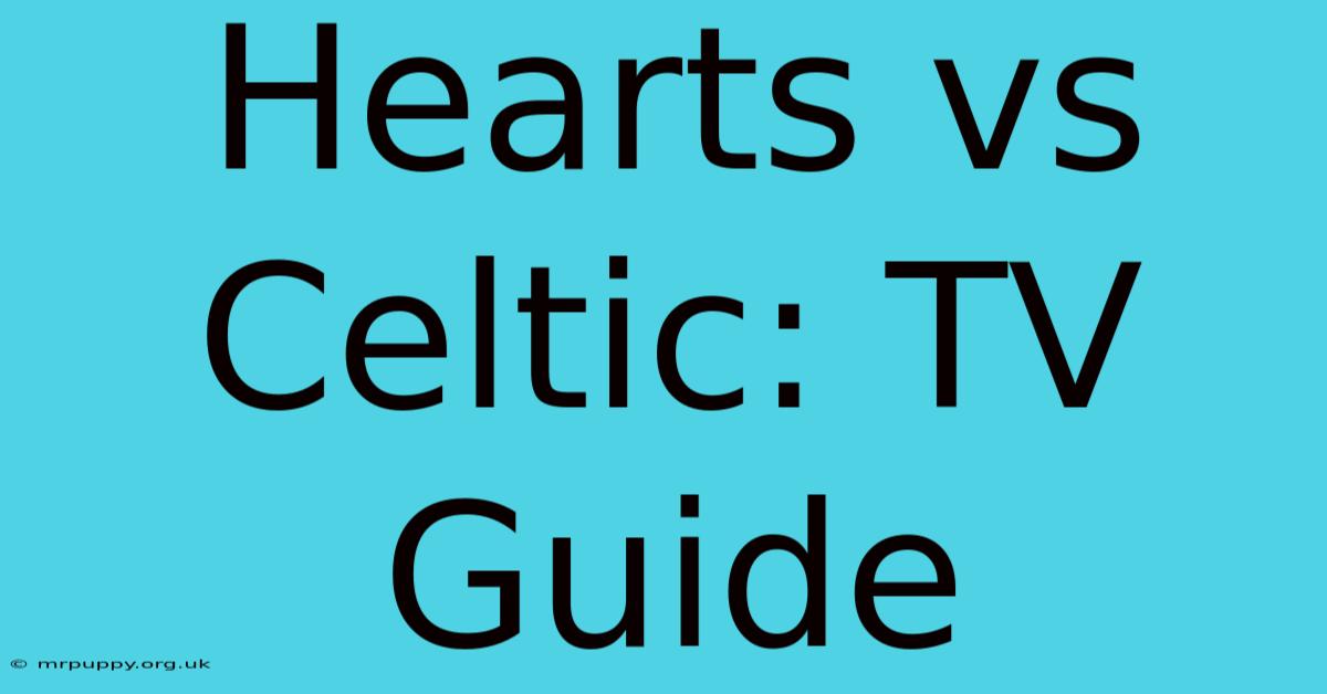 Hearts Vs Celtic: TV Guide