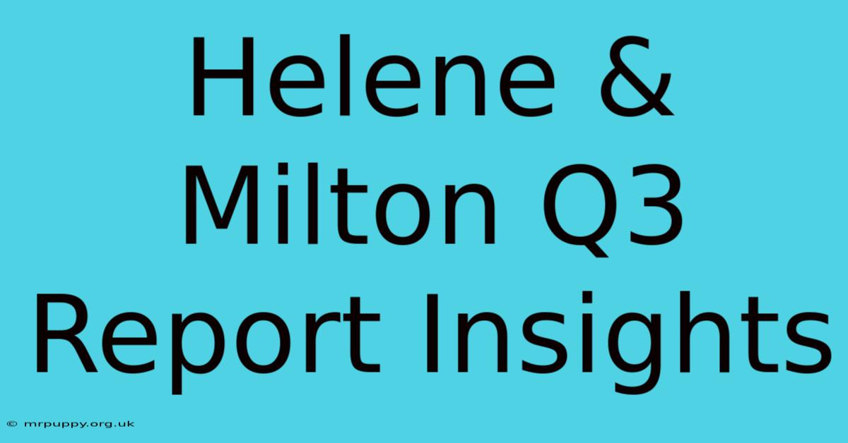 Helene & Milton Q3 Report Insights