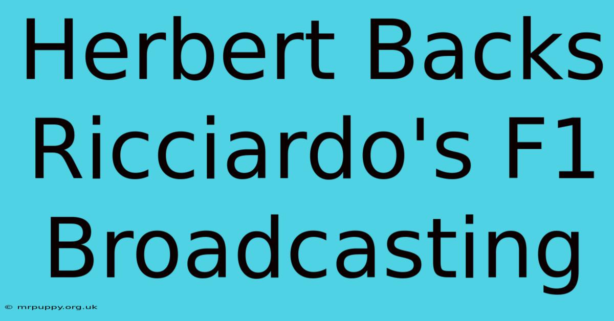 Herbert Backs Ricciardo's F1 Broadcasting