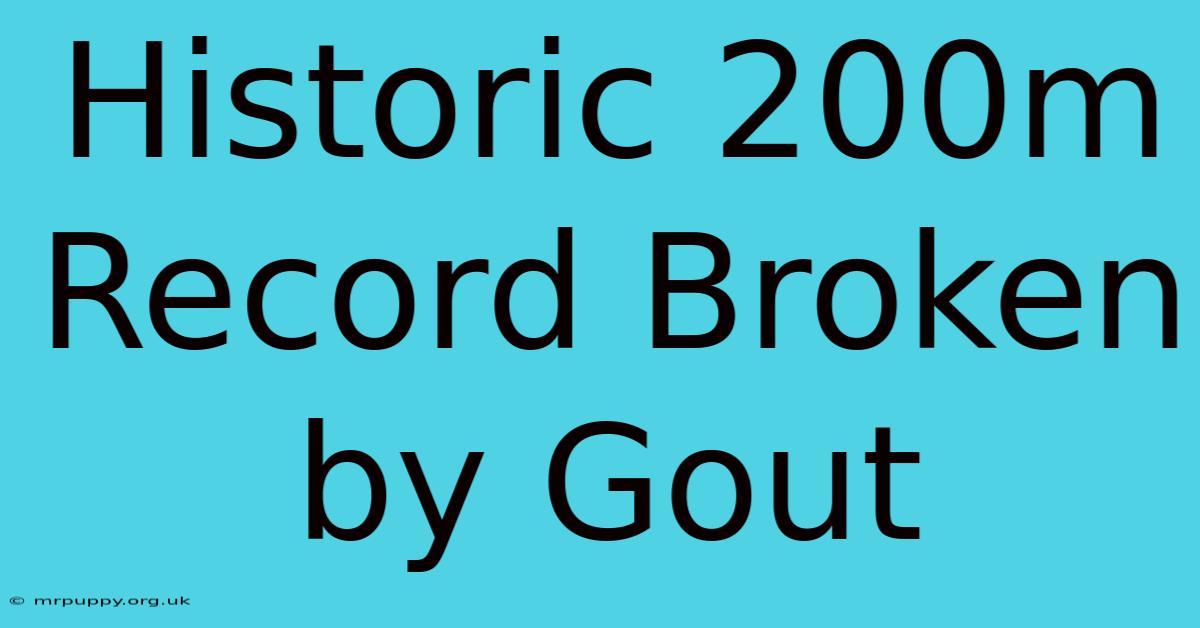 Historic 200m Record Broken By Gout