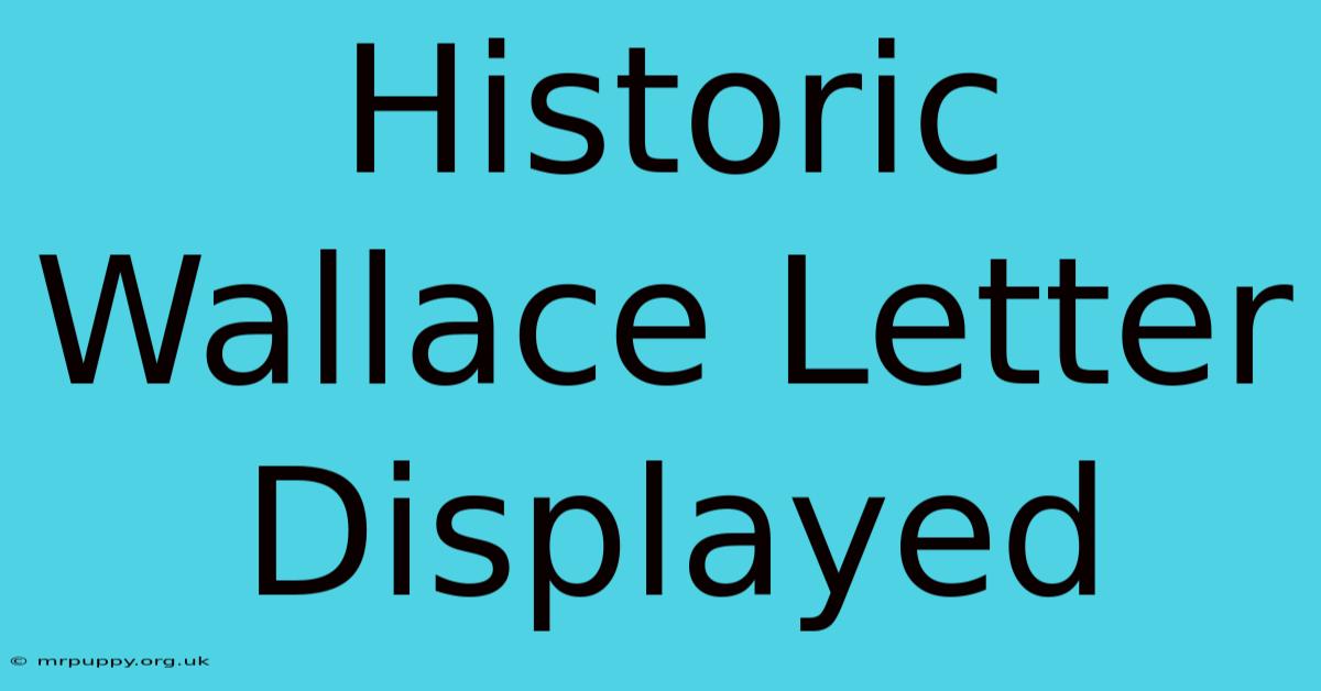 Historic Wallace Letter Displayed