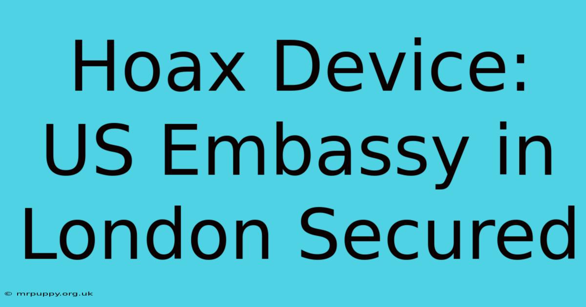 Hoax Device: US Embassy In London Secured