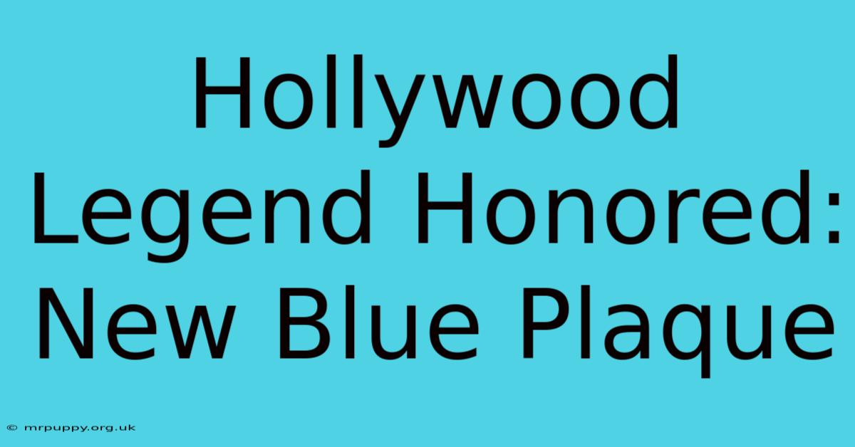 Hollywood Legend Honored: New Blue Plaque