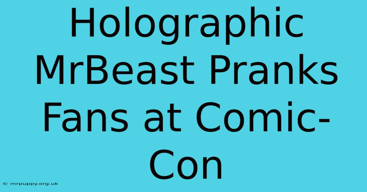 Holographic MrBeast Pranks Fans At Comic-Con 