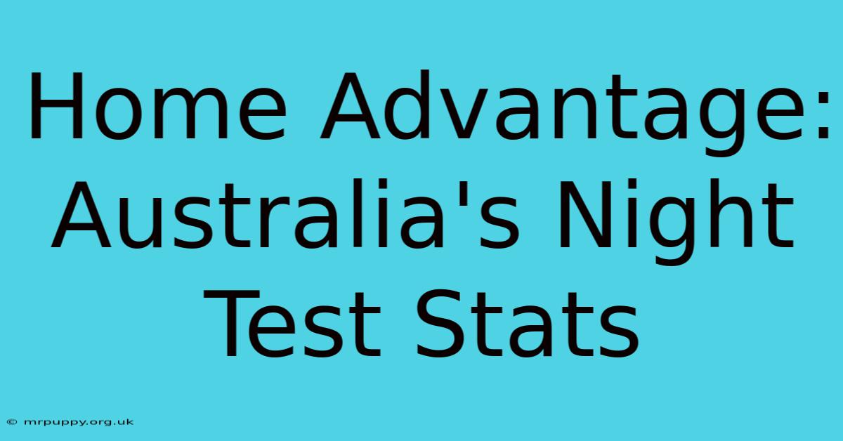 Home Advantage: Australia's Night Test Stats