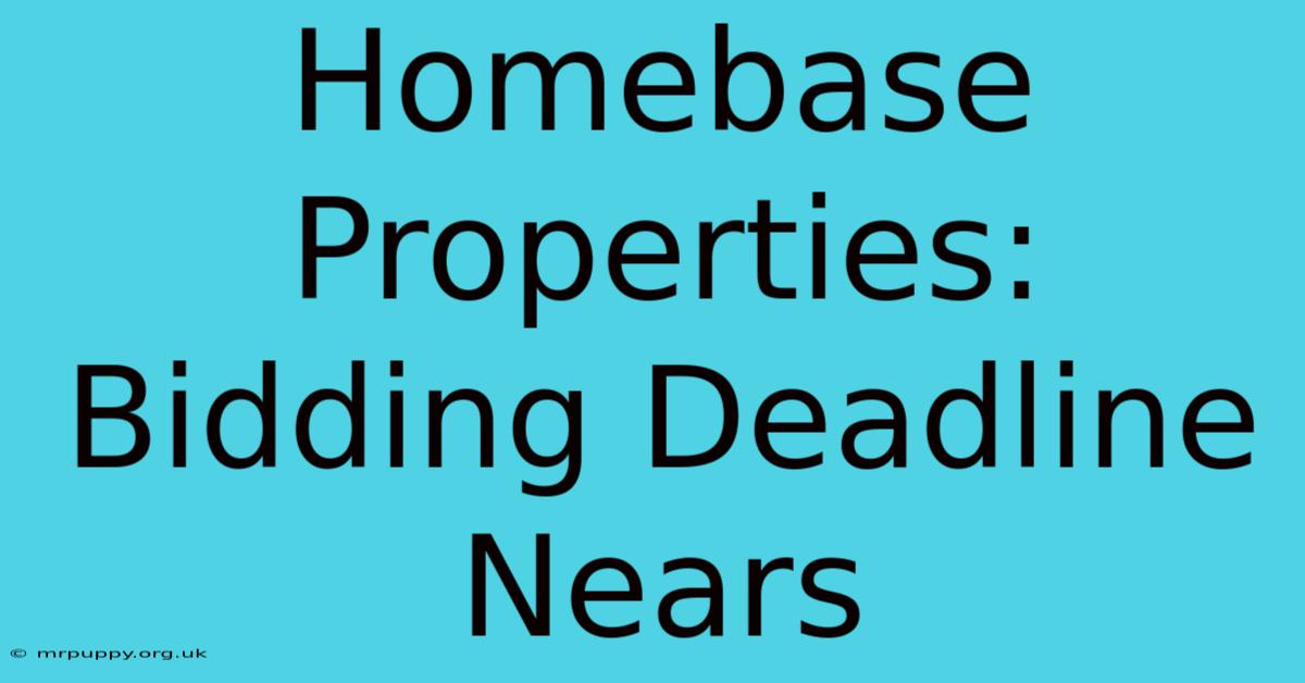 Homebase Properties: Bidding Deadline Nears