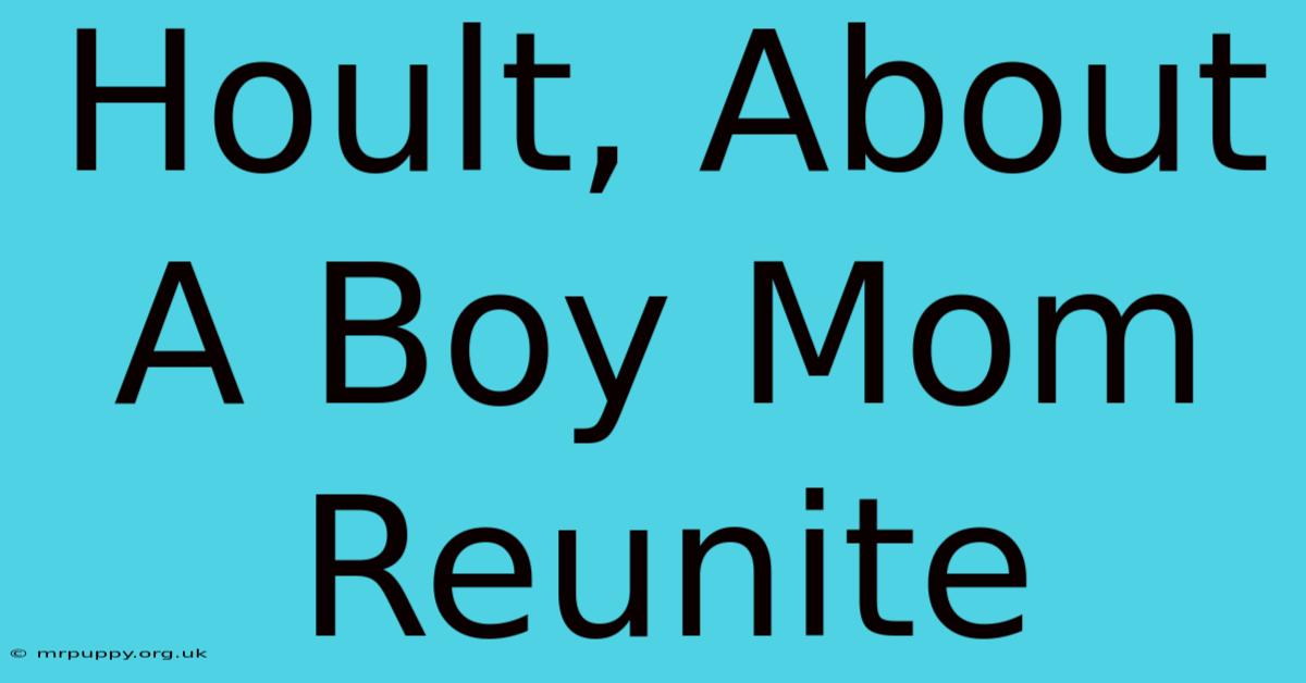 Hoult, About A Boy Mom Reunite