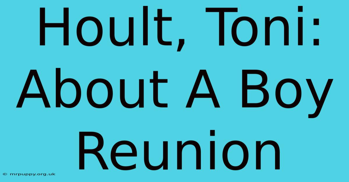 Hoult, Toni: About A Boy Reunion