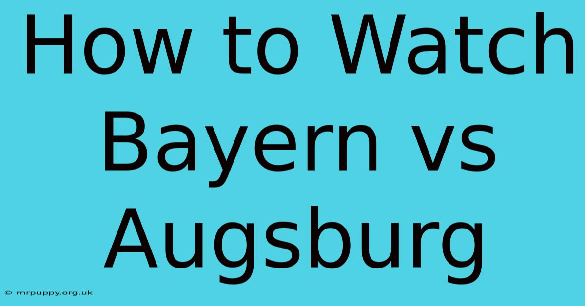 How To Watch Bayern Vs Augsburg