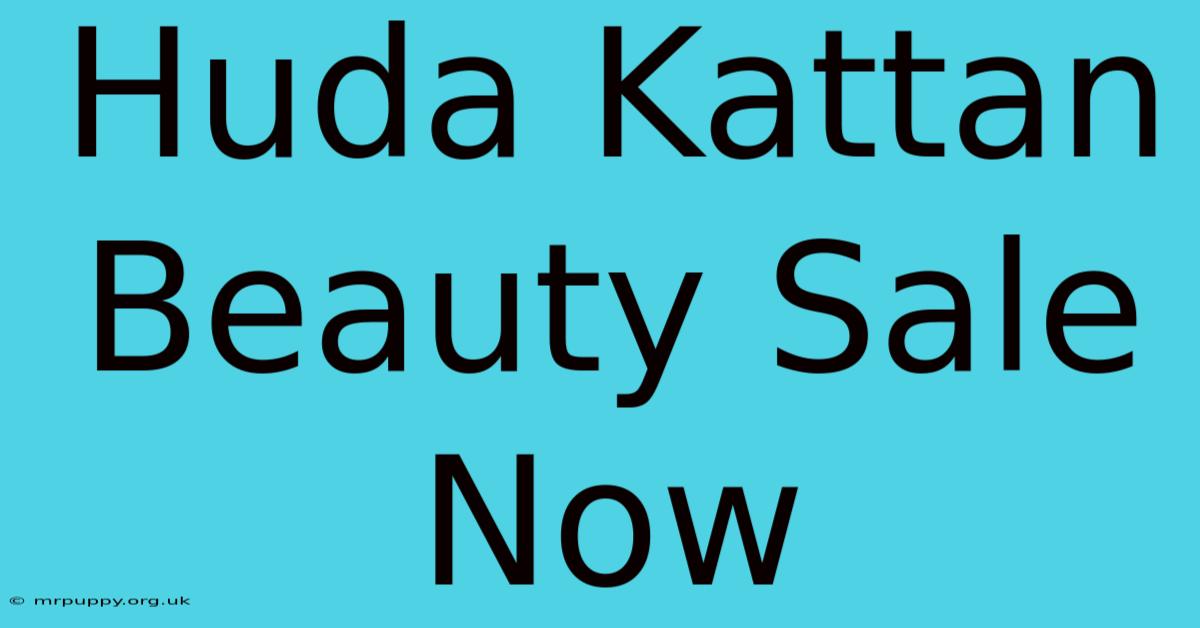 Huda Kattan Beauty Sale Now