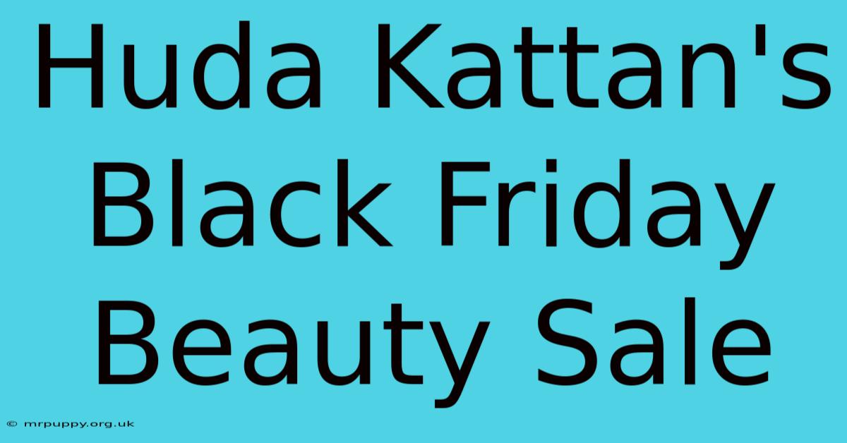 Huda Kattan's Black Friday Beauty Sale