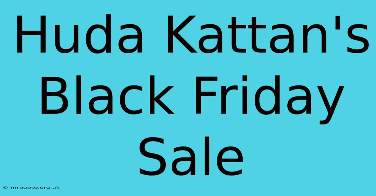 Huda Kattan's Black Friday Sale