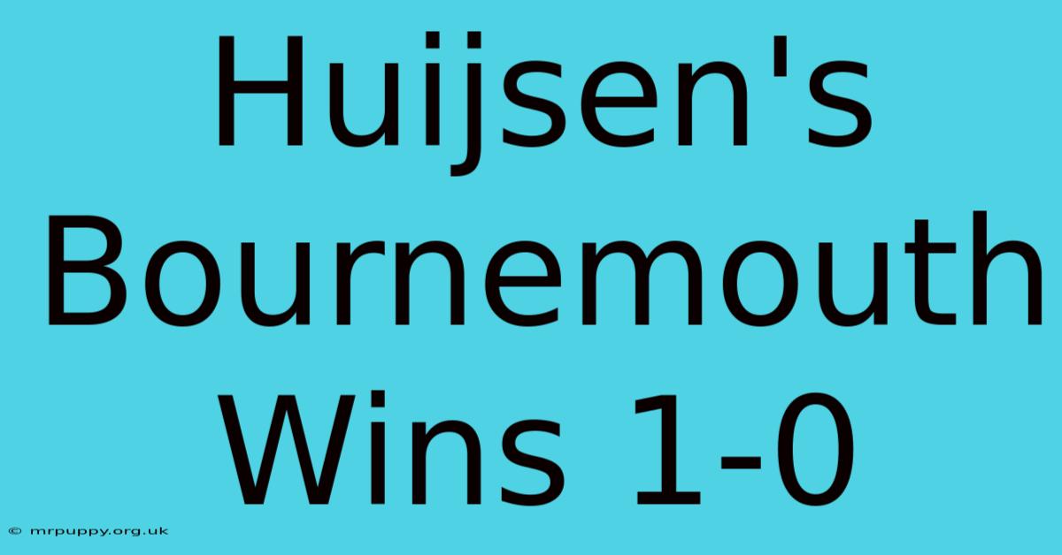 Huijsen's Bournemouth Wins 1-0