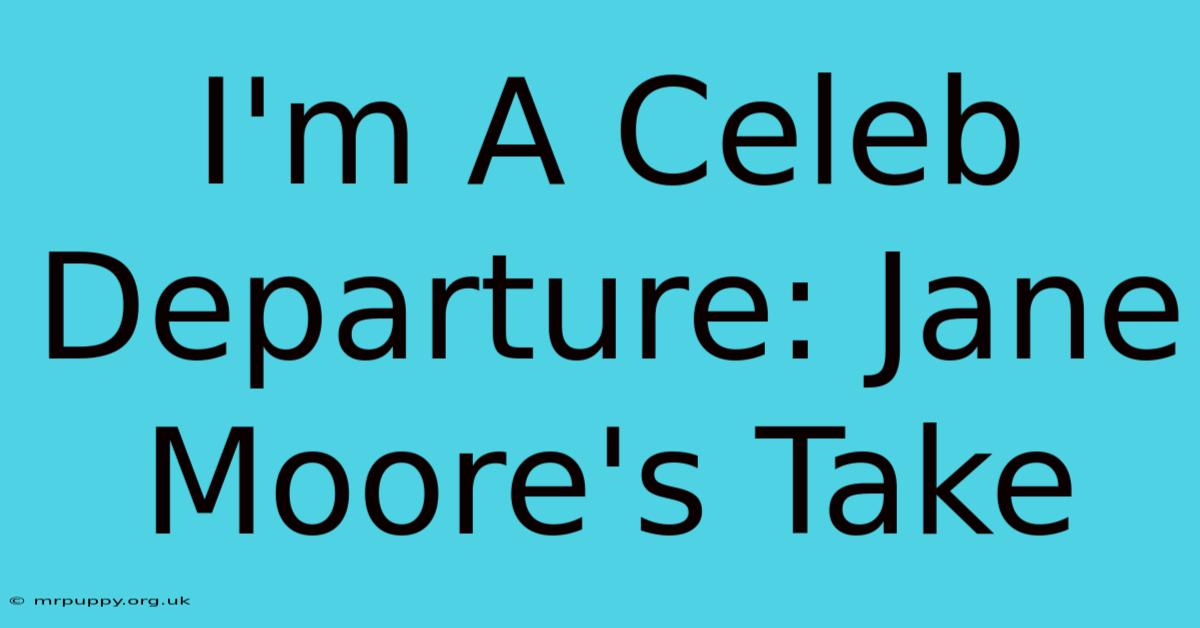 I'm A Celeb Departure: Jane Moore's Take