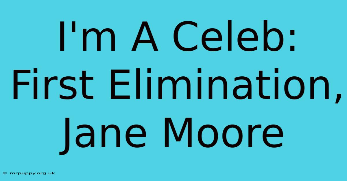 I'm A Celeb: First Elimination, Jane Moore