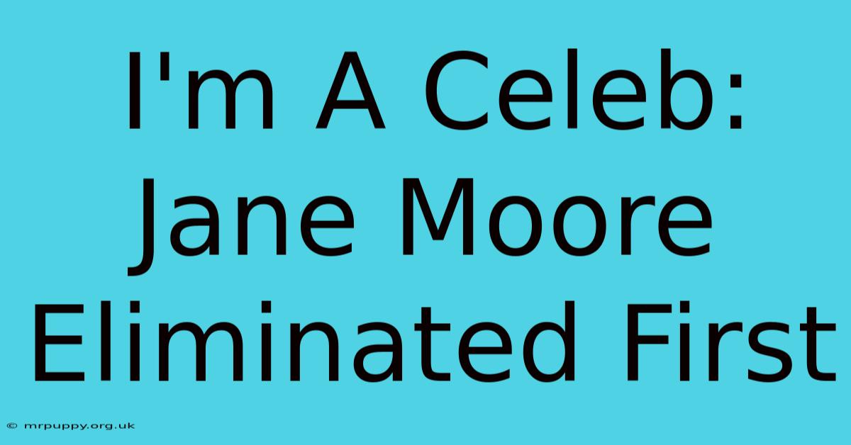 I'm A Celeb: Jane Moore Eliminated First