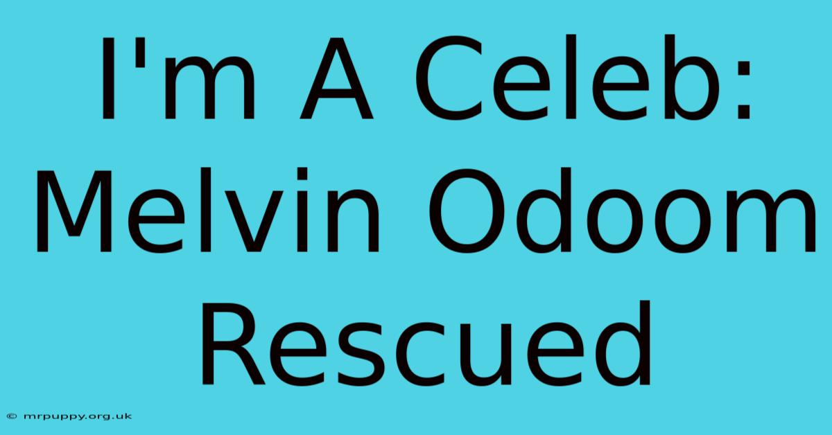 I'm A Celeb: Melvin Odoom Rescued