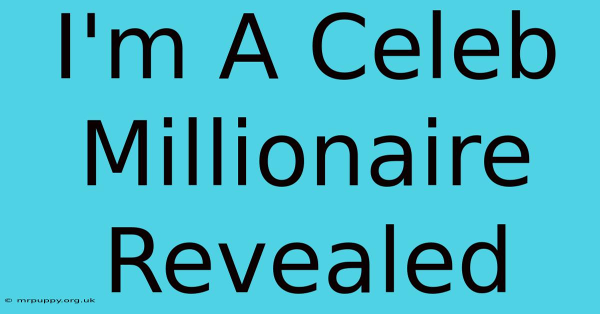 I'm A Celeb Millionaire Revealed