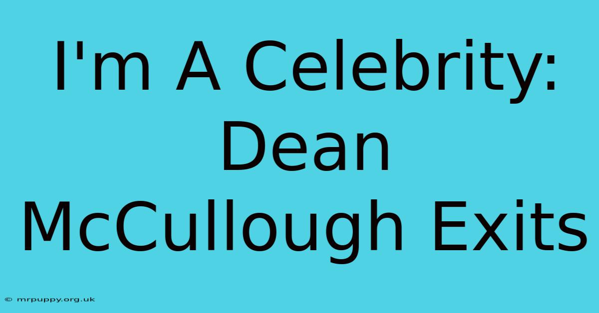 I'm A Celebrity: Dean McCullough Exits